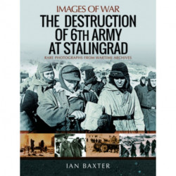The Destruction of 6th Army at Stalingrad: Rare Photographs from Wartime Archives
