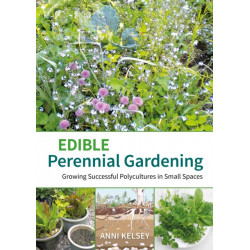 Edible Perennial Gardening: Growing Successful Polycultures in Small Spaces: Growing successful polycultures in small spaces