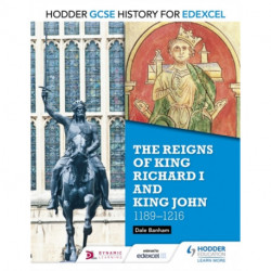 Hodder GCSE History for Edexcel: The reigns of King Richard I and King John, 1189-1216