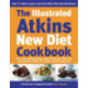 The Illustrated Atkins New Diet Cookbook: Over 200 Mouthwatering Recipes to Help You Follow the Intern ational Number One Weight-Loss Programme