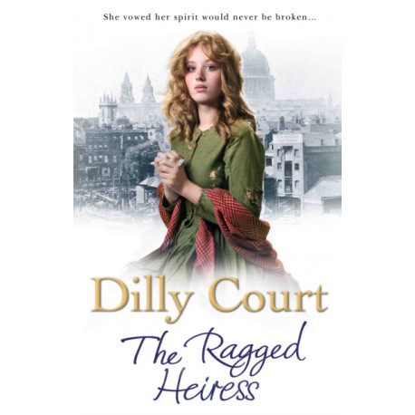 The Ragged Heiress: A heartwarming historical saga from Sunday Times bestselling author Dilly Court