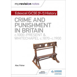 My Revision Notes: Edexcel GCSE (9-1) History: Crime and punishment in Britain, c1000-present and Whitechapel, c1870-c1900