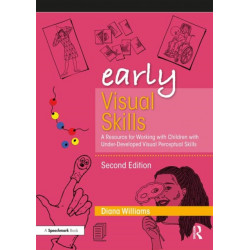 Early Visual Skills: A Resource for Working with Children with Under-Developed Visual Perceptual Skills