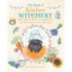 The Book of Kitchen Witchery: Spells, Recipes, and Rituals for Magical Meals, an Enchanted Garden, and a Happy Home