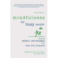 Mindfulness for Busy People: Turning frantic and frazzled into calm and composed
