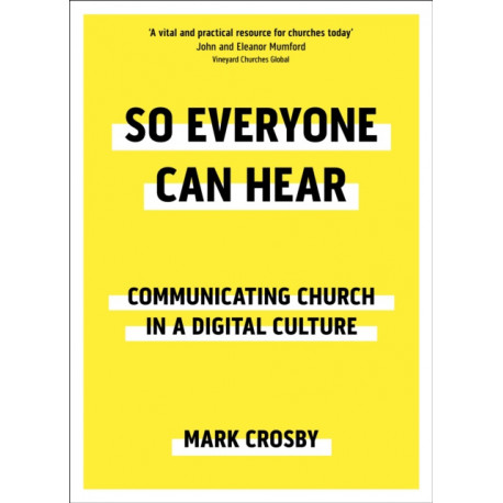 So Everyone Can Hear: Communicating Church In A Digital Culture