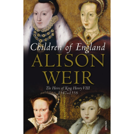 Children of England: The Heirs of King Henry VIII 1547-1558