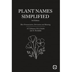 Plant Names Simplified 3rd Edition: Their Pronunciation, Derivation and Meaning