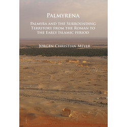 Palmyrena: Palmyra and the Surrounding Territory from the Roman to the Early Islamic period