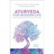 Ayurveda For Modern Life: A Practical Guide to Understanding & Nourishing Your Body