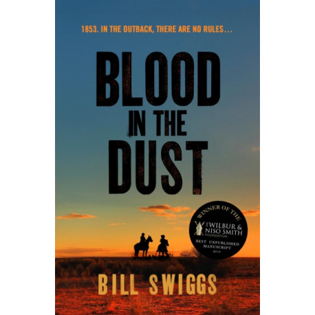 Blood in the Dust: Winner of a Wilbur Smith Adventure Writing prize