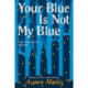 Your Blue Is Not My Blue: A Missing Person Memoir