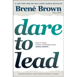 Dare to Lead: Brave Work. Tough Conversations. Whole Hearts.