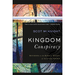 Kingdom Conspiracy – Returning to the Radical Mission of the Local Church: Returning to the Radical Mission of the Local Church