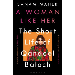 A Woman Like Her: The Short Life of Qandeel Baloch