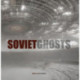 Soviet Ghosts: The Soviet Union Abandoned. A Communist Empire in Decay