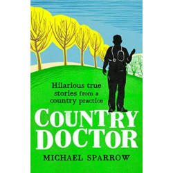 Country Doctor: Hilarious True Stories from a Rural Practice