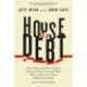 House of Debt – How They (and You) Caused the Great Recession, and How We Can Prevent It from Happening Again: How They