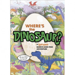 Where's the Dinosaur?: A roarsome search-and-find adventure