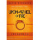 UPON A WHEEL OF FIRE