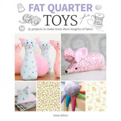 Fat Quarter: Toys: 25 Projects to Make From Short Lengths of Fabric