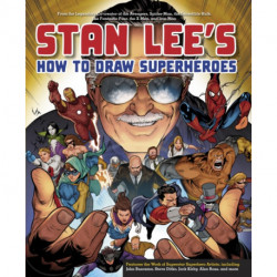 Stan Lee's How to Draw Superheroes: From the Legendary Co-creator of the Avengers, Spider-Man, the Incredible Hulk, the Fantastic Four, the X-Men, and Iron Man