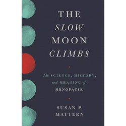 The Slow Moon Climbs: The Science, History, and Meaning of Menopause