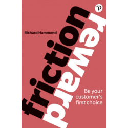 Friction/Reward: Be your customer’s first choice
