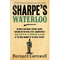 The Sharpe’s Waterloo: The Waterloo Campaign, 15–18 June, 1815