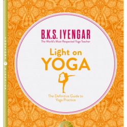 Light on Yoga: The Definitive Guide to Yoga Practice