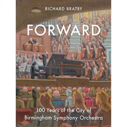 Forward: 100 Years of the City of Birmingham Symphony Orchestra