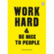 Work Hard & Be Nice to People