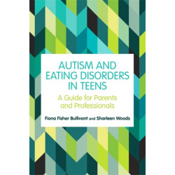 Autism and Eating Disorders in Teens: A Guide for Parents and Professionals