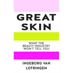 Great Skin: Secrets the Beauty Industry Doesn't Tell You