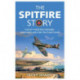 The Spitfire Story: Told By Those Who Designed, Maintained and Flew the Iconic Plane