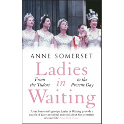 Ladies in Waiting: a history of court life from the Tudors to the present day