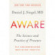 Aware: The Science and Practice of Presence--The Groundbreaking Meditation Practice