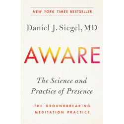 Aware: The Science and Practice of Presence--The Groundbreaking Meditation Practice