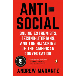 Antisocial: Online Extremists, Techno-Utopians, and the Hijacking of the American Conversation