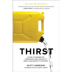 Thirst: A Story of Redemption, Compassion, and a Mission to Bring Clean Water to the World