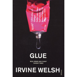 Glue: From the bestselling author of Trainspotting and Crime