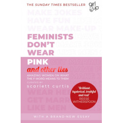 Feminists Don't Wear Pink (and other lies): Amazing women on what the F-word means to them