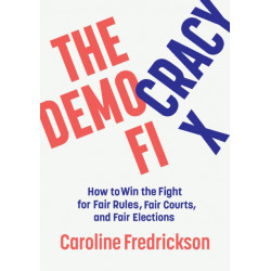 The Democracy Fix: How to Win the Fight for Fair Rules, Fair Courts, and Fair Elections