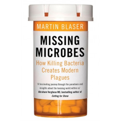 Missing Microbes: How Killing Bacteria Creates Modern Plagues