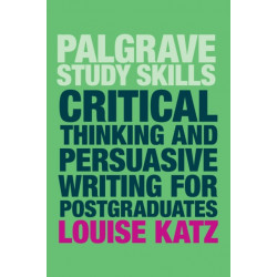 Critical Thinking and Persuasive Writing for Postgraduates