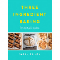 Three Ingredient Baking: Incredibly simple treats with minimal ingredients