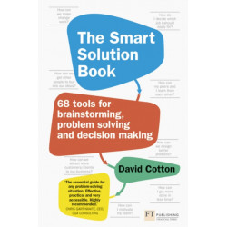 The Smart Solution Book, The: 68 Tools for Brainstorming, Problem Solving and Decision Making