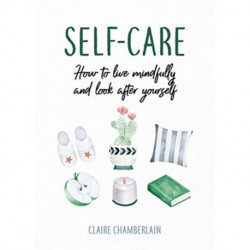Self-Care: How to Live Mindfully and Look After Yourself