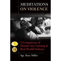 Meditations on Violence: A Comparison of Martial Arts Training and Real World Violence