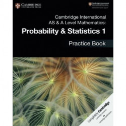 Cambridge International AS & A Level Mathematics: Probability & Statistics 1 Practice Book